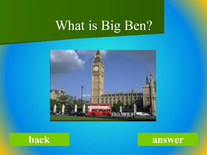 What is Big Ben? back answer