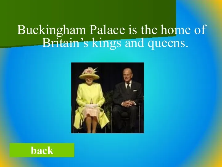 Buckingham Palace is the home of Britain’s kings and queens. back