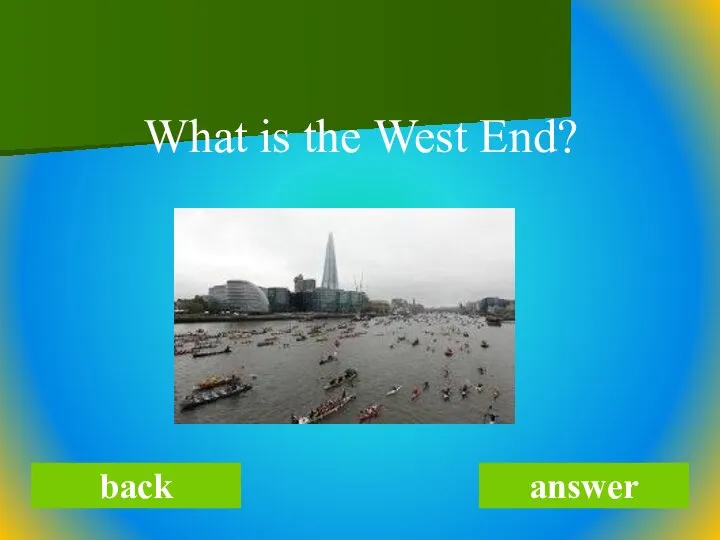 What is the West End? back answer