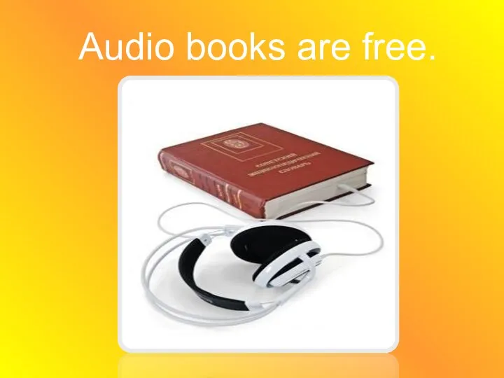 Audio books are free.