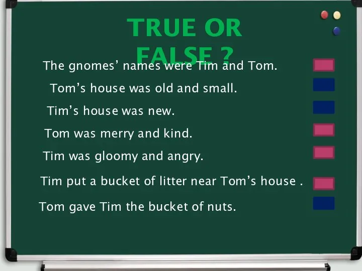 TRUE OR FALSE ? The gnomes’ names were Tim and Tom.