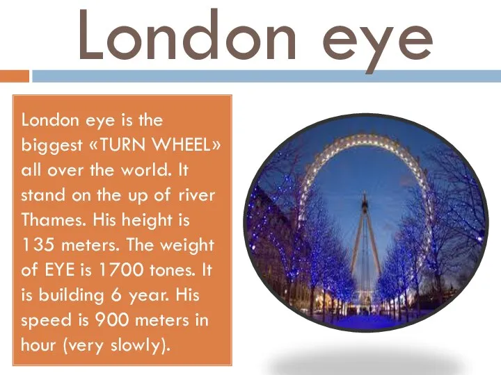 London eye London eye is the biggest «TURN WHEEL» all over