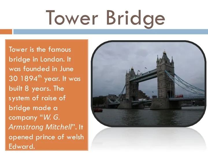 Tower Bridge Tower is the famous bridge in London. It was