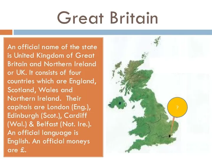 Great Britain An official name of the state is United Kingdom