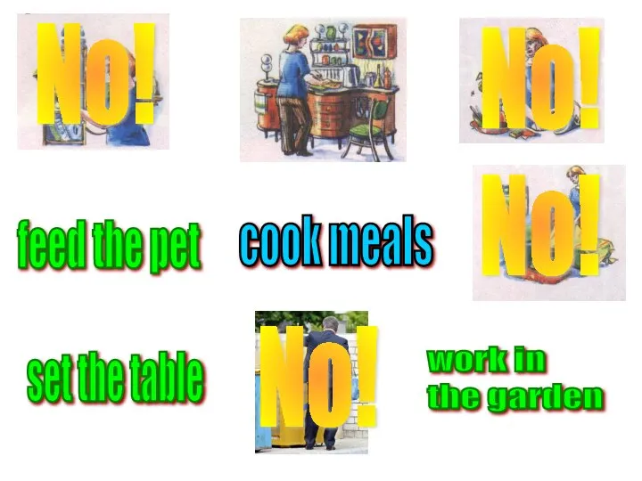 cook meals No! No! No! No! set the table work in the garden feed the pet