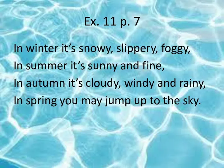 Ex. 11 p. 7 In winter it’s snowy, slippery, foggy, In