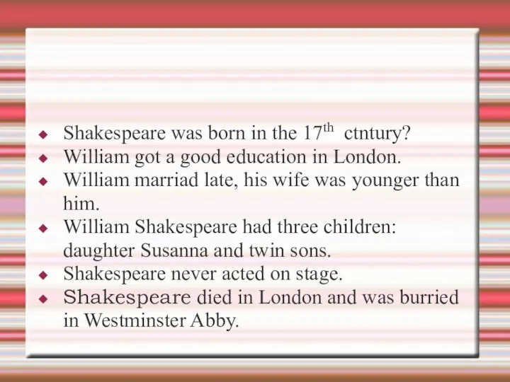 Shakespeare was born in the 17th ctntury? William got a good