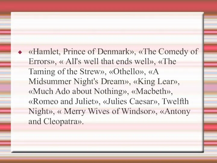 «Hamlet, Prince of Denmark», «The Comedy of Errors», « All's well