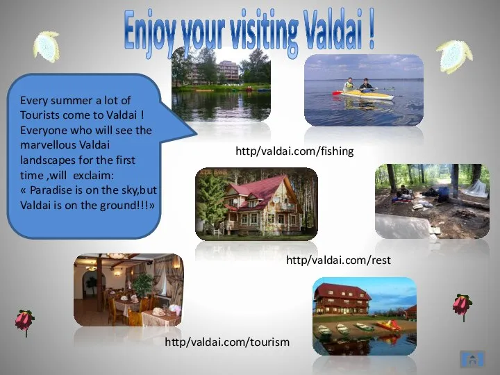 http/valdai.com/fishing http/valdai.com/rest http/valdai.com/tourism Every summer a lot of Tourists come to