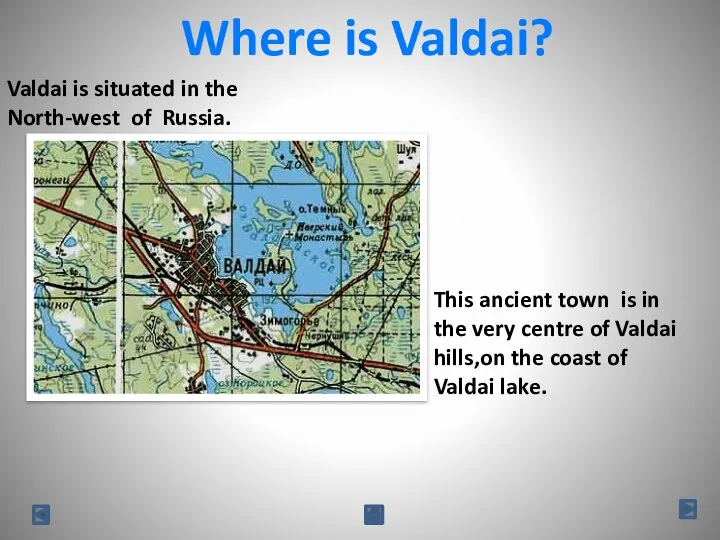 Where is Valdai? Valdai is situated in the North-west of Russia.