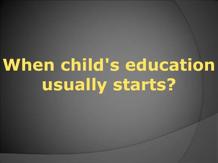 When child's education usually starts?