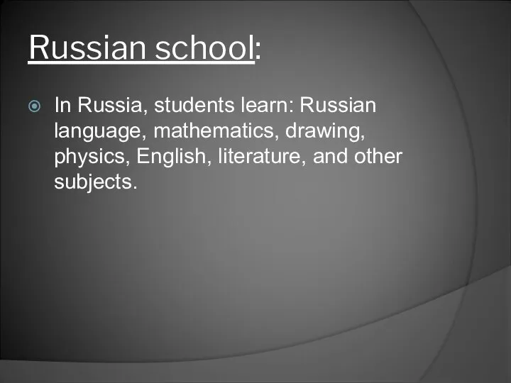 Russian school: In Russia, students learn: Russian language, mathematics, drawing, physics, English, literature, and other subjects.