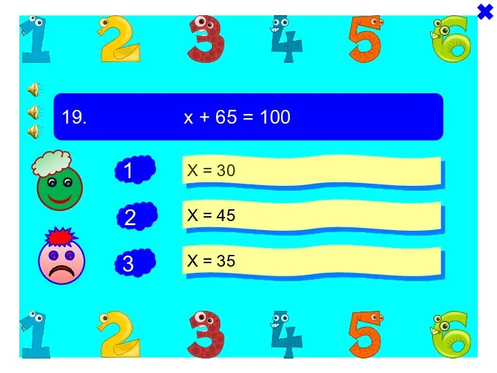 + - 19. х + 65 = 100 Х = 30