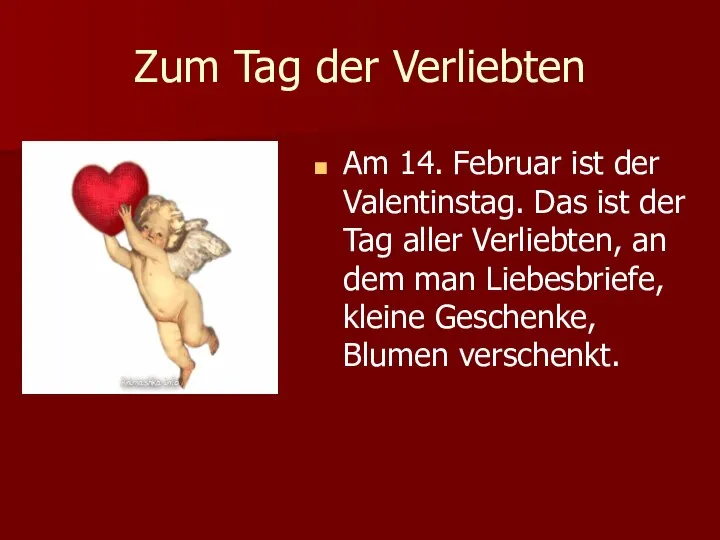 Zum Tag der Verliebten Am 14. Februar ist der Valentinstag. Das