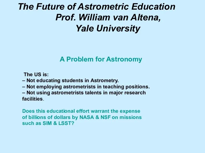 The Future of Astrometric Education Prof. William van Altena, Yale University