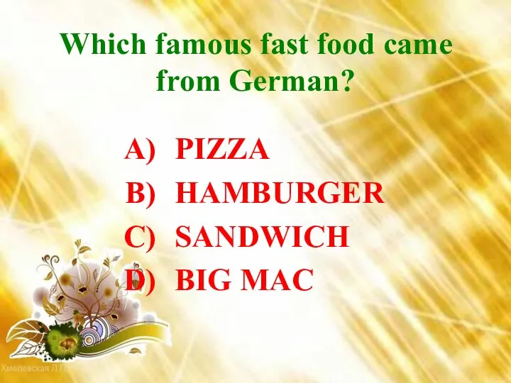 Which famous fast food came from German? PIZZA HAMBURGER SANDWICH BIG MAC