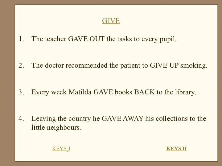 The teacher GAVE OUT the tasks to every pupil. The doctor