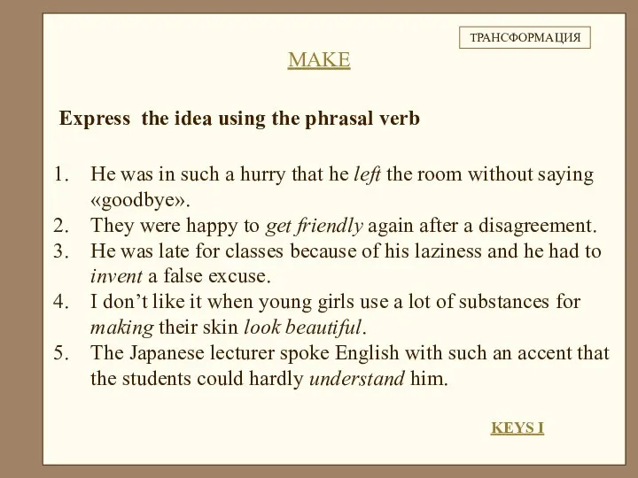 Express the idea using the phrasal verb He was in such