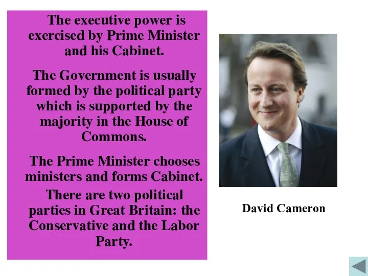 The executive power is exercised by Prime Minister and his Cabinet.