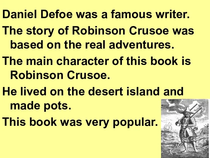 Daniel Defoe was a famous writer. The story of Robinson Crusoe