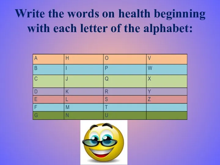 Write the words on health beginning with each letter of the alphabet: