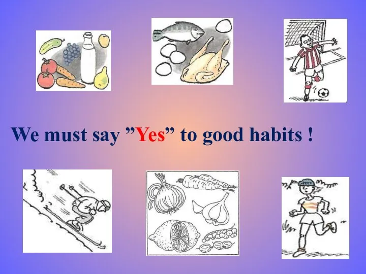 We must say ”Yes” to good habits !