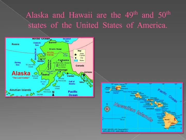 Alaska and Hawaii are the 49th and 50th states of the United States of America.