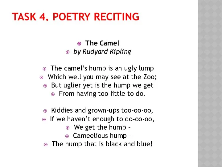 TASK 4. POETRY RECITING The Camel by Rudyard Kipling The camel’s