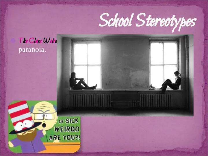 The Class Weirdo: anxiety, depression, obsessions, and paranoia. School Stereotypes