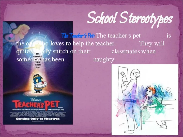 The Teacher’s Pet: The teacher s pet is the one who