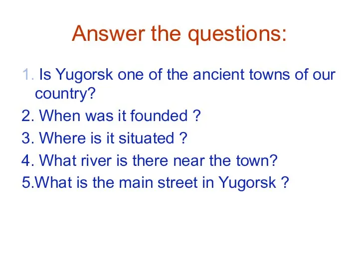 Answer the questions: 1. Is Yugorsk one of the ancient towns