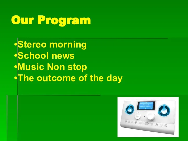 Our Program Stereo morning School news Music Non stop The outcome of the day