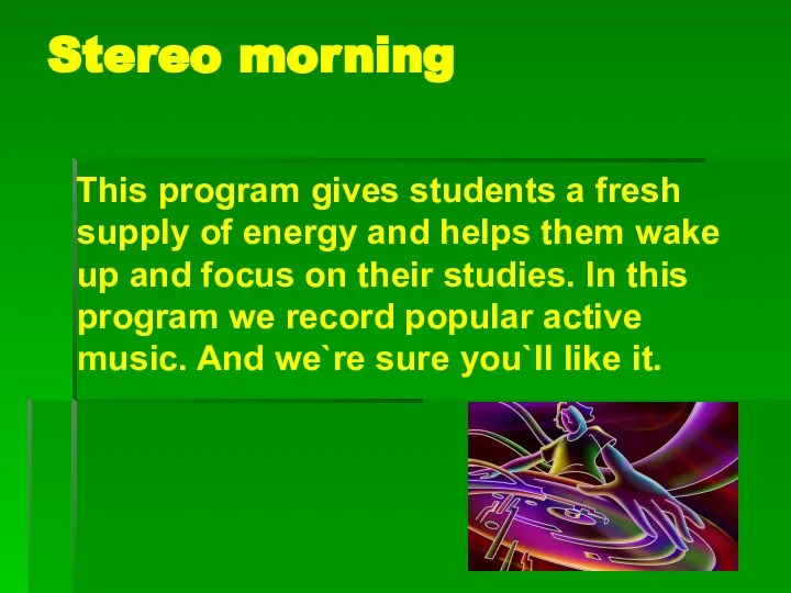 Stereo morning This program gives students a fresh supply of energy