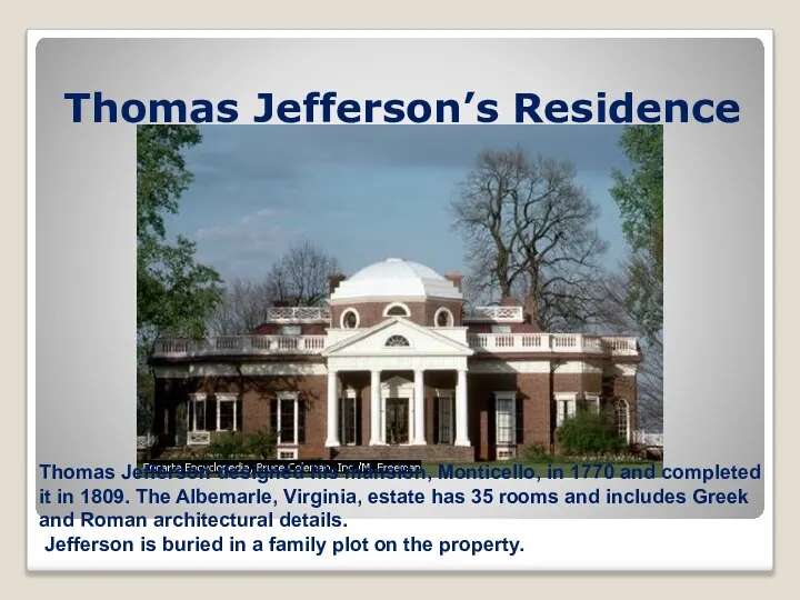 Thomas Jefferson’s Residence Thomas Jefferson designed his mansion, Monticello, in 1770