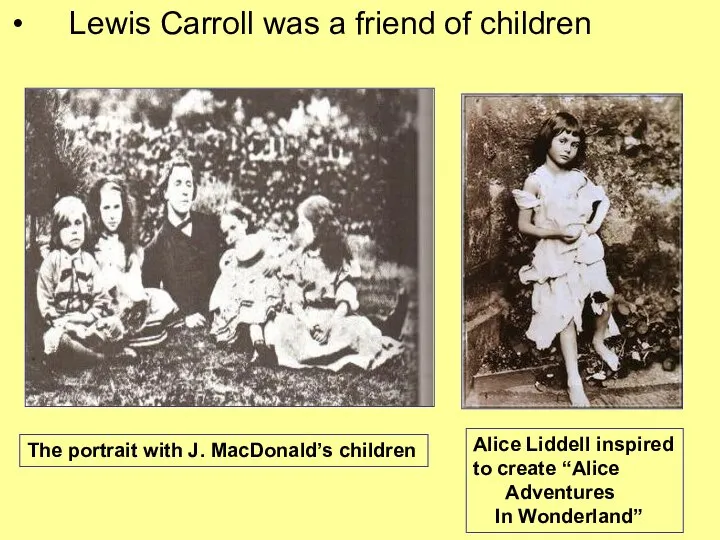 Lewis Carroll was a friend of children The portrait with J.