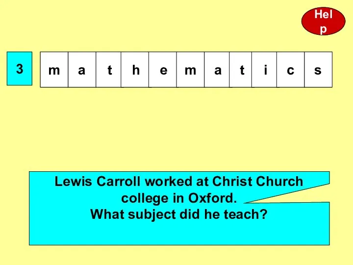 3 Lewis Carroll worked at Christ Church college in Oxford. What subject did he teach? Help