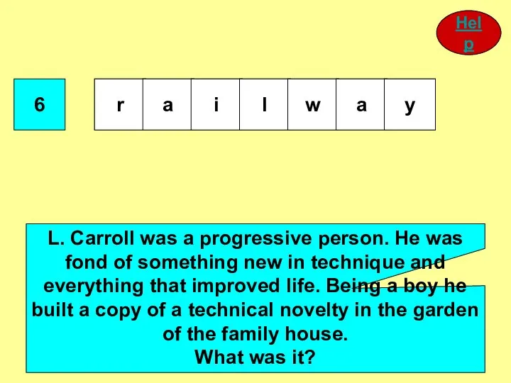 6 L. Carroll was a progressive person. He was fond of