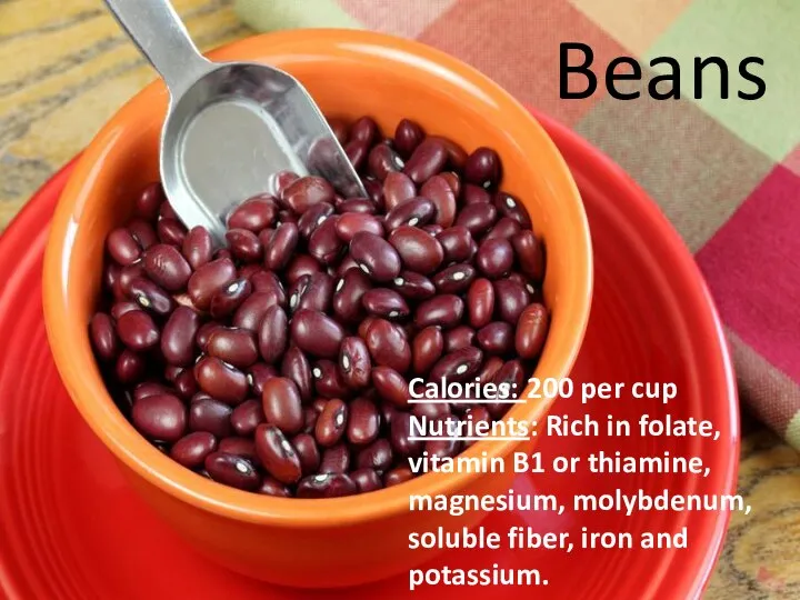 Calories: 200 per cup Nutrients: Rich in folate, vitamin B1 or