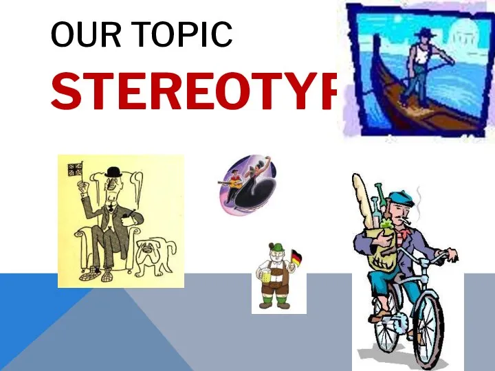 OUR TOPIC STEREOTYPES