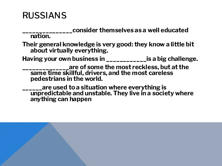 RUSSIANS _______________consider themselves as a well educated nation. Their general knowledge