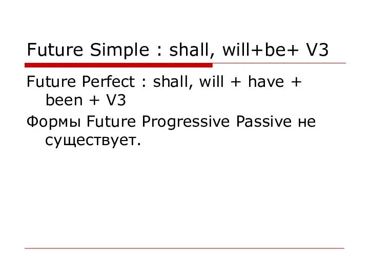 Future Simple : shall, will+be+ V3 Future Perfect : shall, will