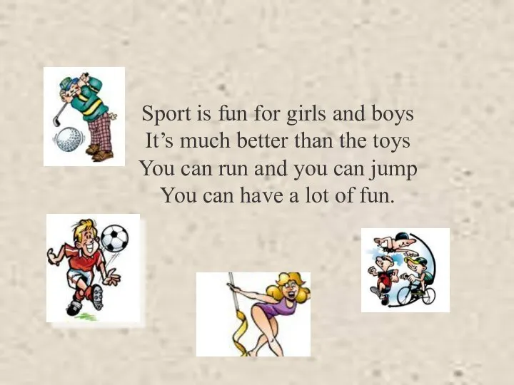 Sport is fun for girls and boys It’s much better than