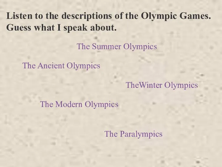 The Ancient Olympics TheWinter Olympics The Summer Olympics The Modern Olympics