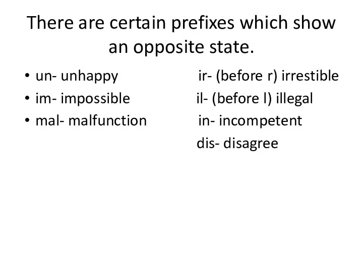 There are certain prefixes which show an opposite state. un- unhappy