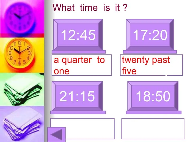 What time is it ? 12:45 17:20 a quarter to one