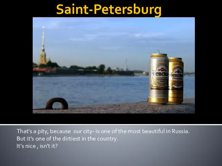 Saint-Petersburg That’s a pity, because our city- is one of the