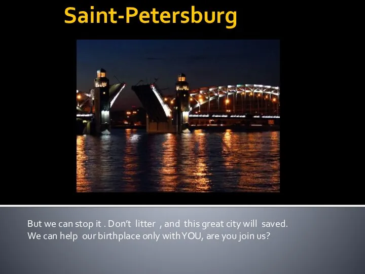 Saint-Petersburg But we can stop it . Don’t litter , and