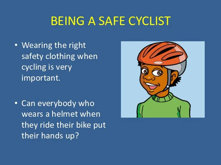 BEING A SAFE CYCLIST Wearing the right safety clothing when cycling