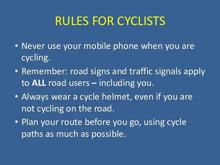 RULES FOR CYCLISTS Never use your mobile phone when you are