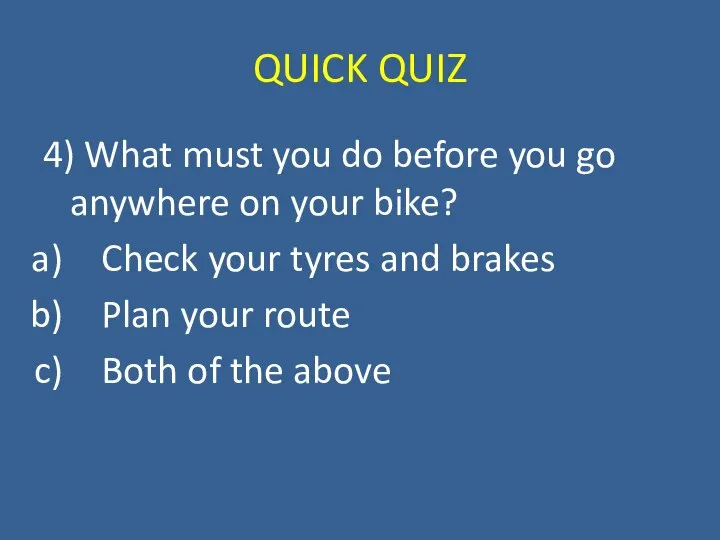 QUICK QUIZ 4) What must you do before you go anywhere